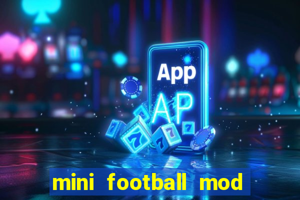 mini football mod apk (unlimited money and gems)